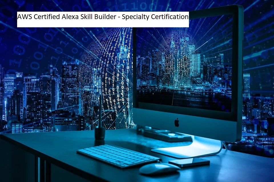 AWS Certified Alexa Skill Builder – Specialty Certification