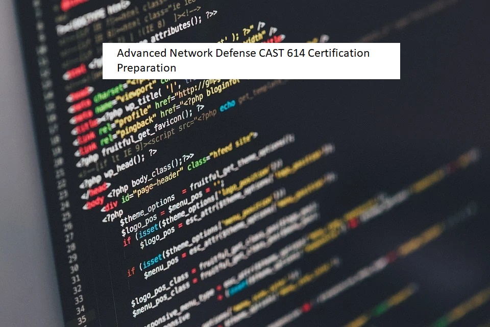 Advanced Network Defense CAST 614 Certification Preparation