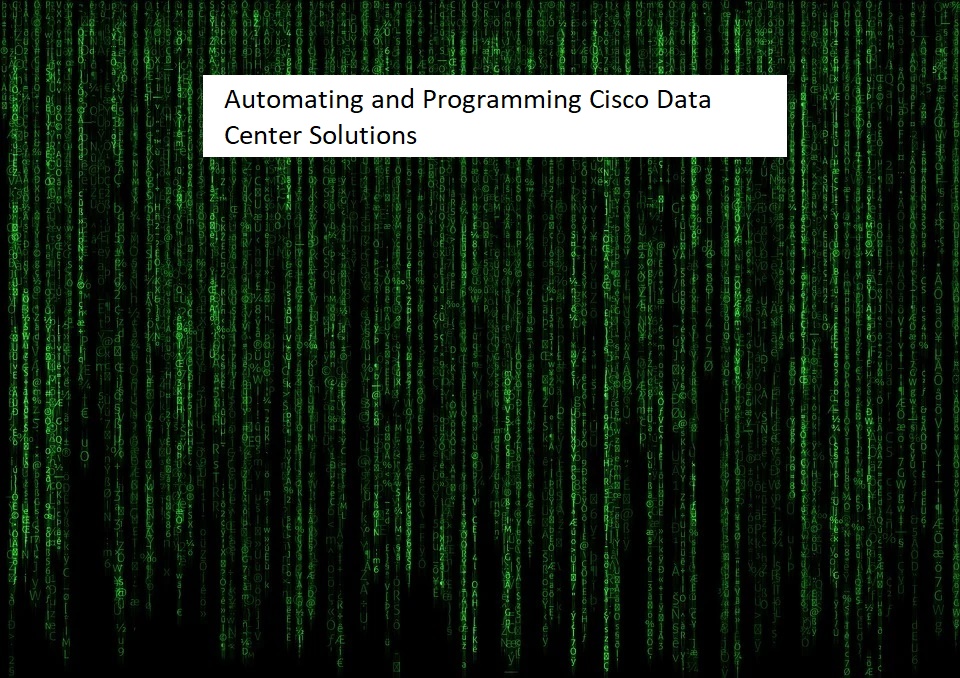 Automating and Programming Cisco Data Center Solutions