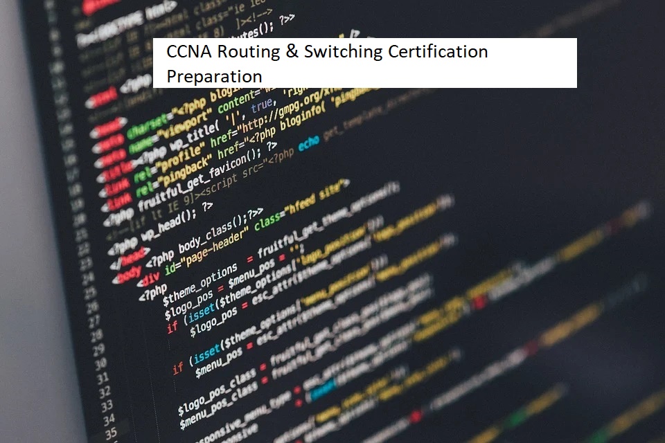 CCNA Routing & Switching Certification Preparation