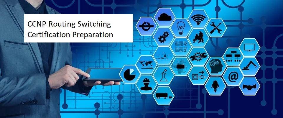 CCNP Routing Switching Certification Preparation