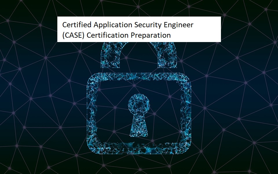 Certified Application Security Engineer (CASE) Certification Preparation