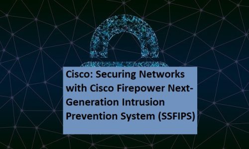 Cisco: Securing Networks with Cisco Firepower Next-Generation Intrusion Prevention System (SSFIPS)