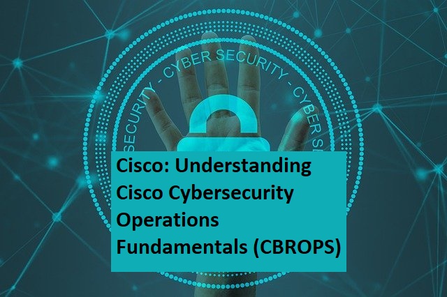 Cisco: Understanding Cisco Cybersecurity Operations Fundamentals (CBROPS)