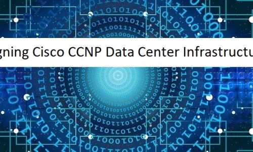Designing Cisco CCNP Data Center Infrastructure
