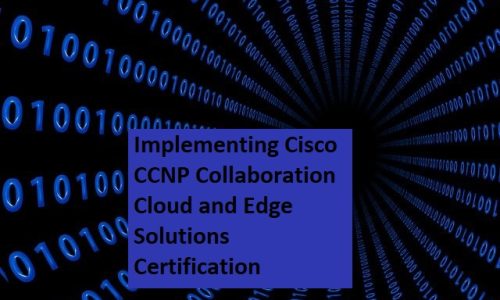 Implementing Cisco CCNP Collaboration Cloud and Edge Solutions Certification