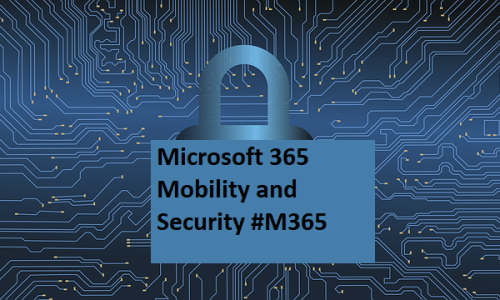 Microsoft 365 Mobility and Security #M365